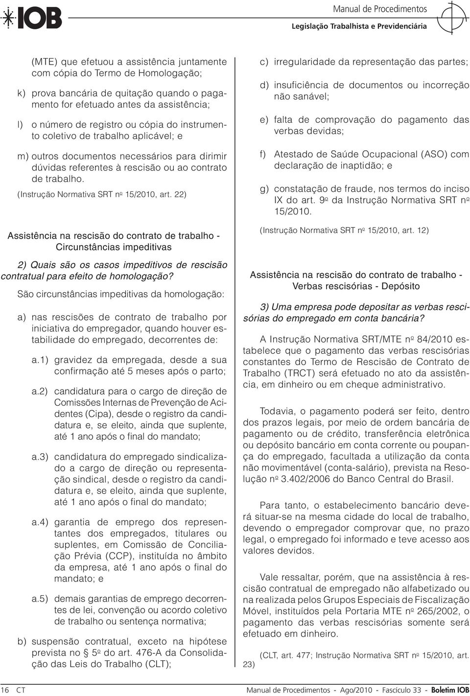 22) Assistência na rescisão do contrato de trabalho - Circunstâncias impeditivas 2) Quais são os casos impeditivos de rescisão contratual para efeito de homologação?