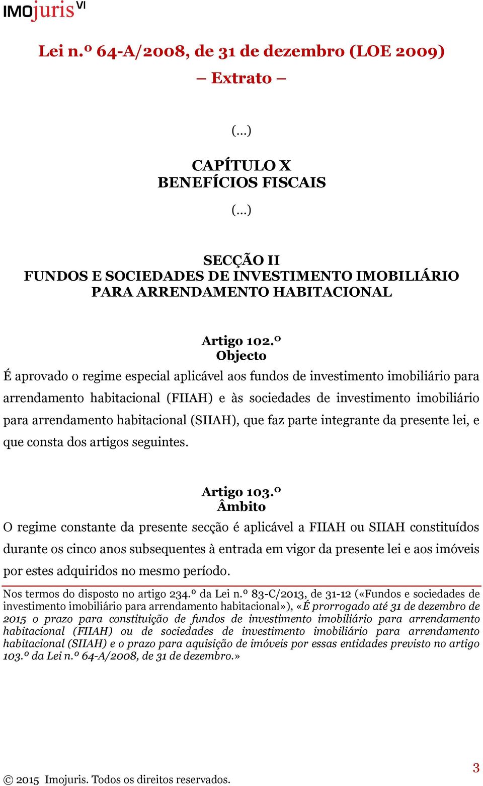 habitacional (SIIAH), que faz parte integrante da presente lei, e que consta dos artigos seguintes. Artigo 103.