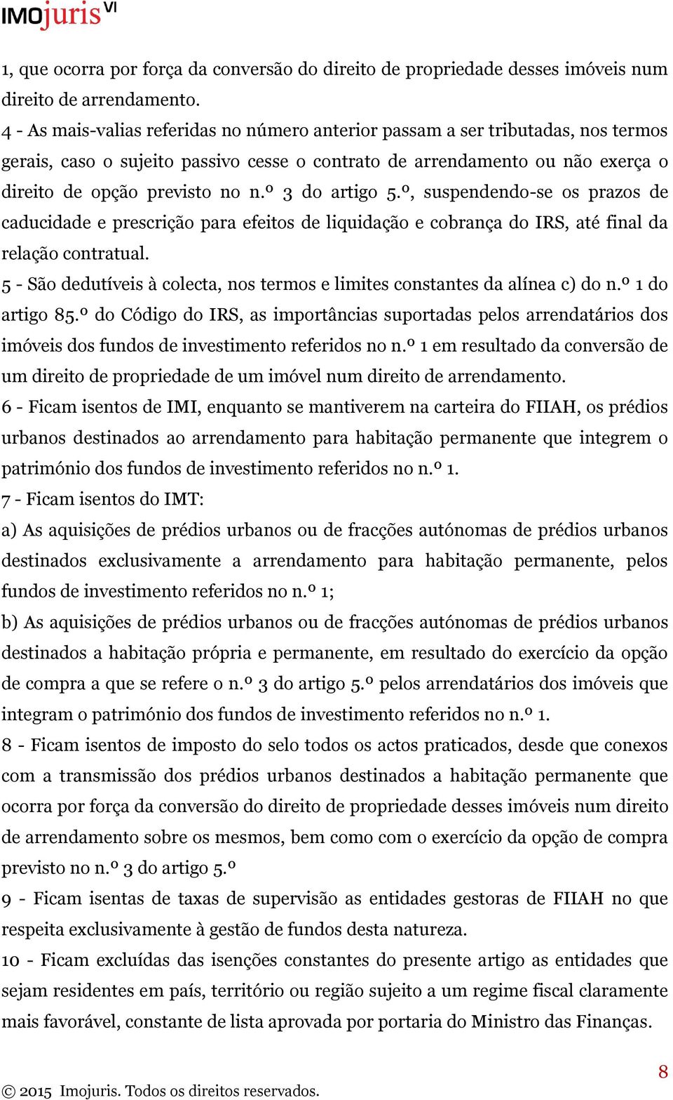 º 3 do artigo 5.º, suspendendo-se os prazos de caducidade e prescrição para efeitos de liquidação e cobrança do IRS, até final da relação contratual.