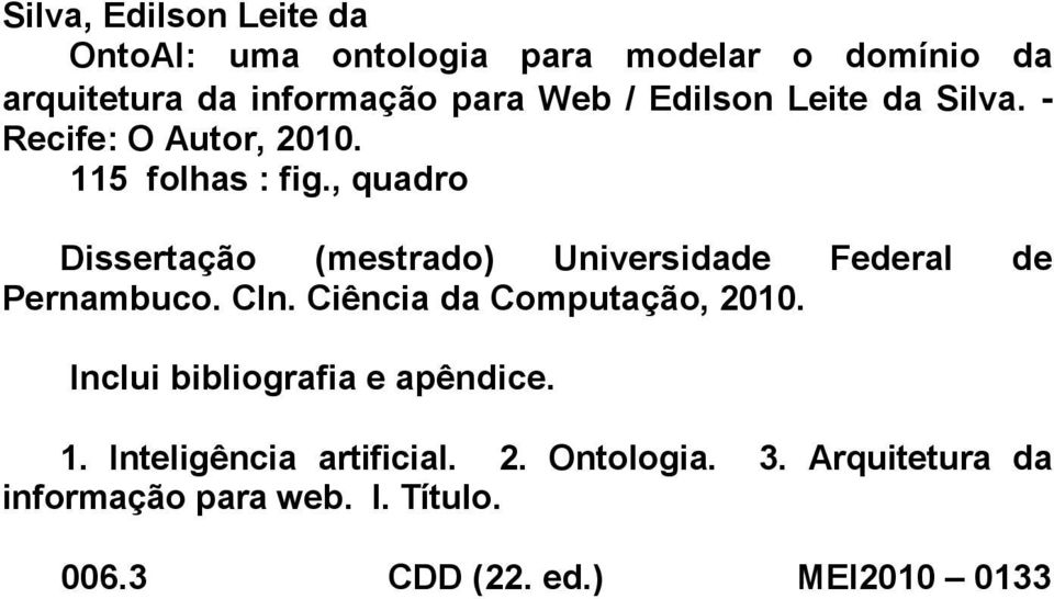 , quadro Dissertação (mestrado) Universidade Federal de Pernambuco. CIn. Ciência da Computação, 2010.