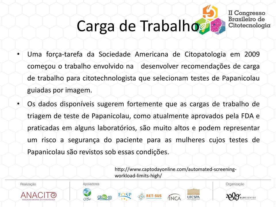 Os dados disponíveis sugerem fortemente que as cargas de trabalho de triagem de teste de Papanicolau, como atualmente aprovados pela FDA e praticadas em