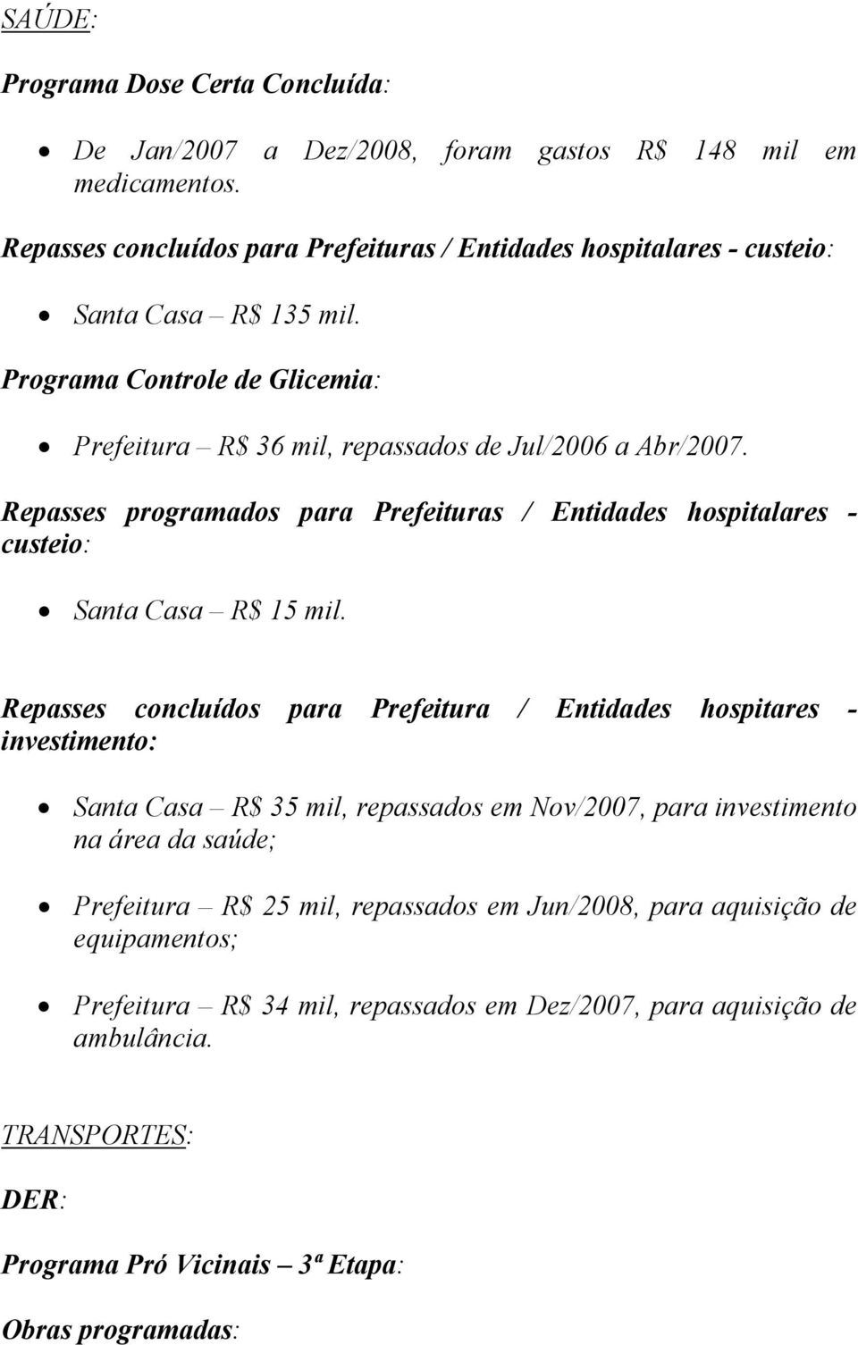 Repasses programados para Prefeituras / Entidades hospitalares - custeio: Santa Casa R$ 15 mil.