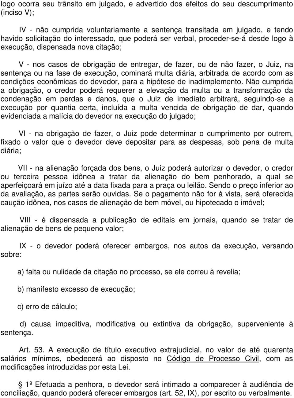 execução, cominará multa diária, arbitrada de acordo com as condições econômicas do devedor, para a hipótese de inadimplemento.