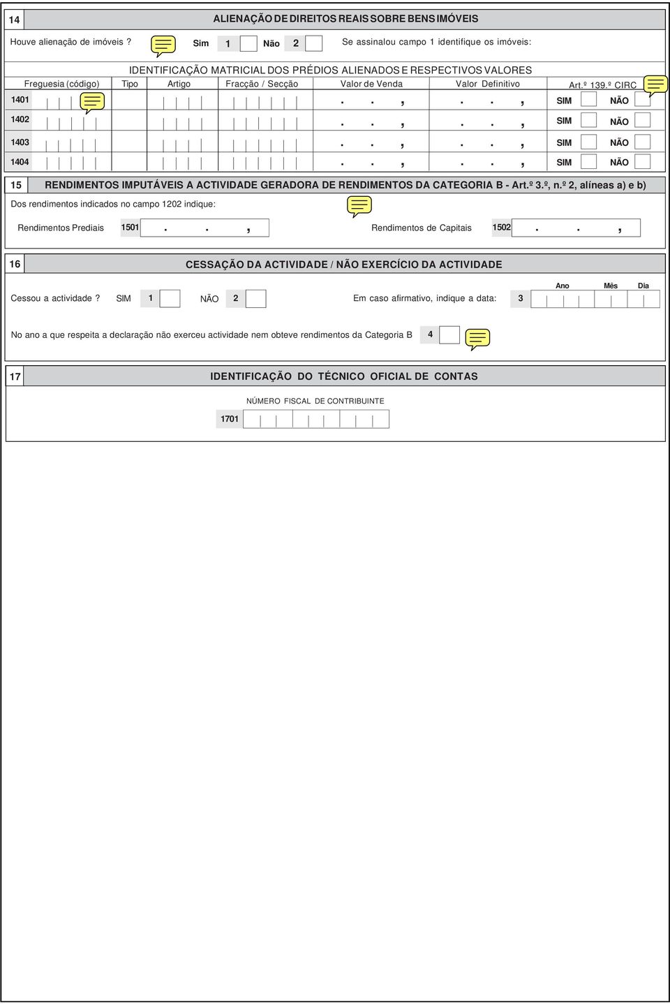 Definitiv Artº 139º CIRC SIM ÃO SIM ÃO SIM ÃO SIM ÃO 15 REDIMETOS IMPUTÁVEIS A ACTIVIDADE GERADORA DE REDIMETOS DA CATEGORIA B - Artº 3º nº 2 alíneas a) e b) Ds rendiments indicads n camp 1202