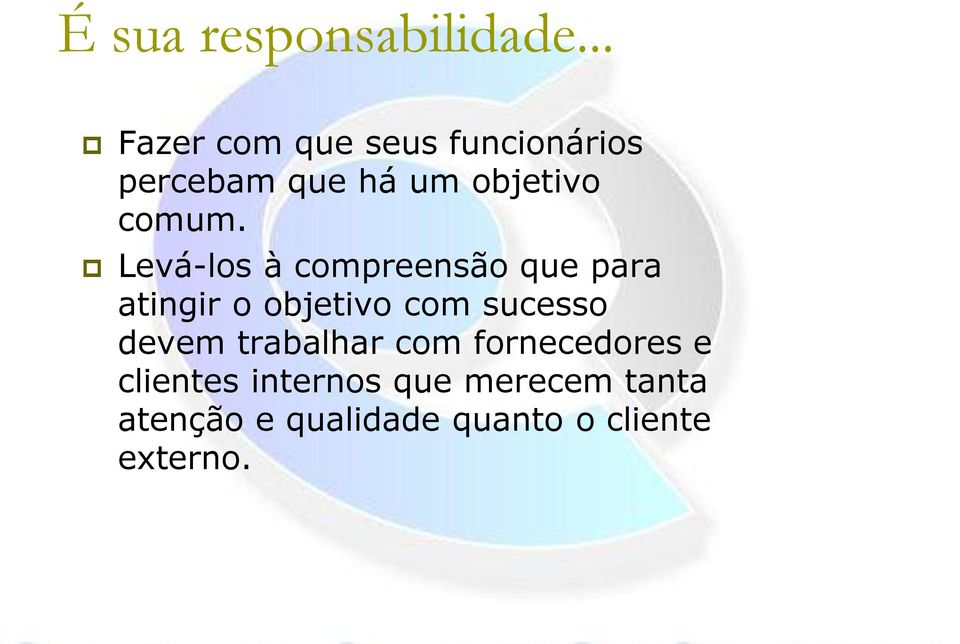 Levá-los à compreensão que para atingir o objetivo com sucesso