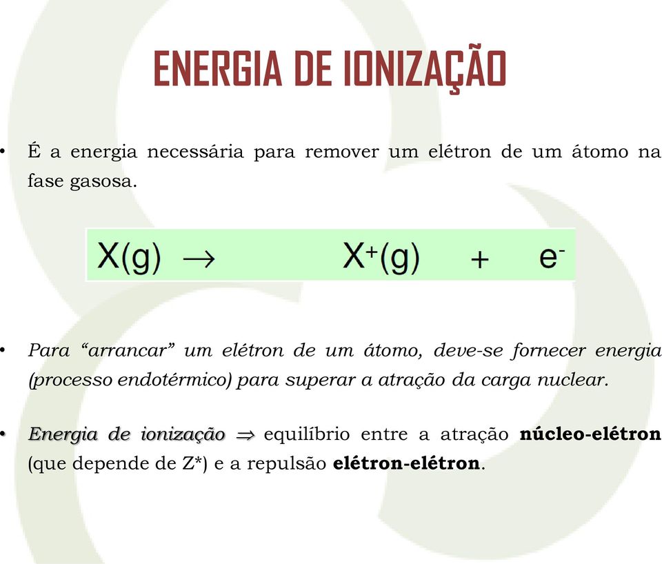 Para arrancar um elétron de um átomo, deve-se fornecer energia (processo