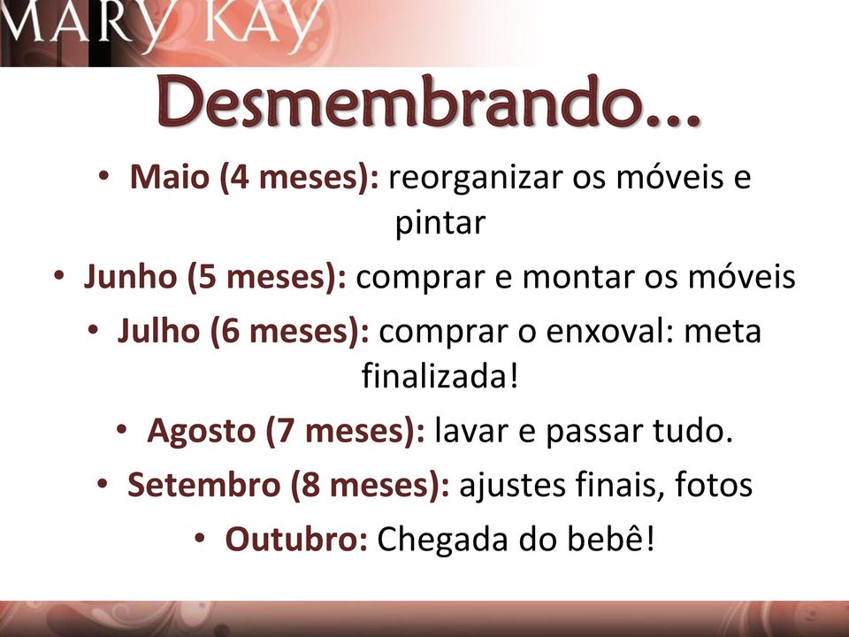 meses): comprar e montar os móveis Julho ( 6 meses): comprar o