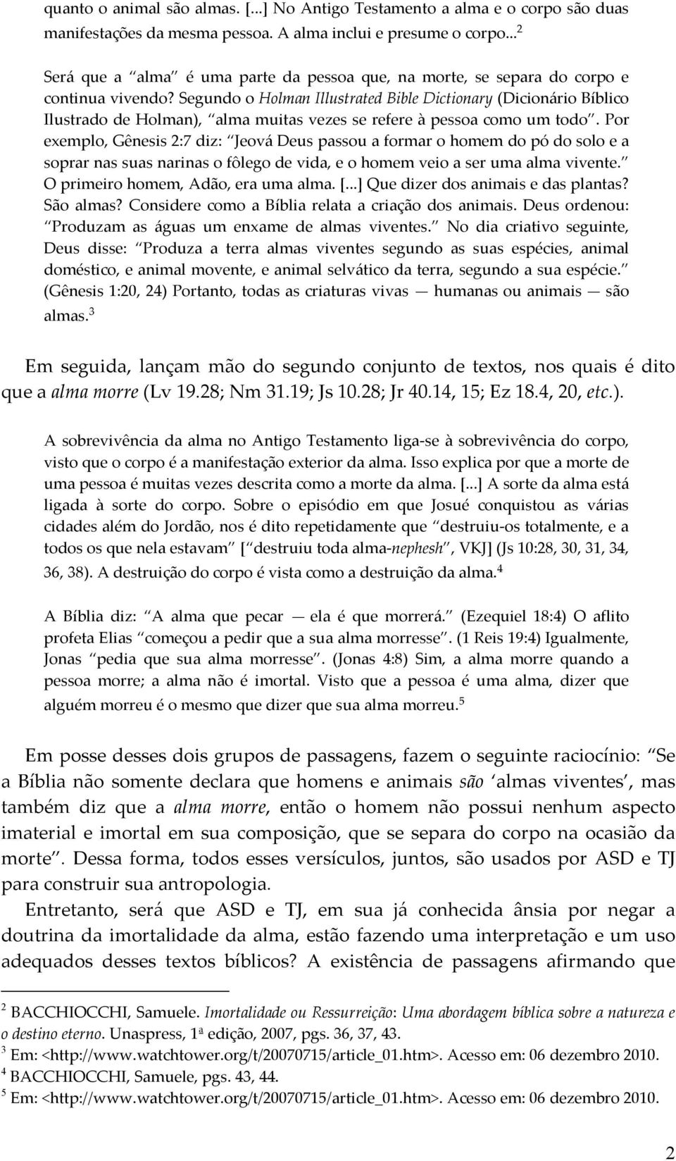 Segundo o Holman Illustrated Bible Dictionary (Dicionário Bíblico Ilustrado de Holman), alma muitas vezes se refere à pessoa como um todo.