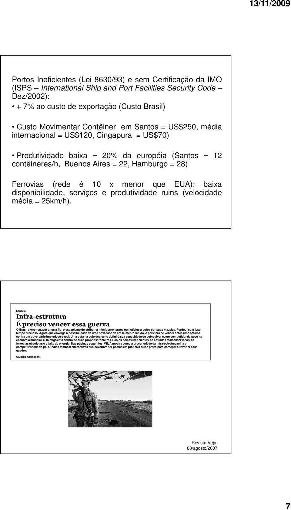 que EUA): baixa disponibilidade, serviços e produtividade ruins (velocidade média = 25km/h).