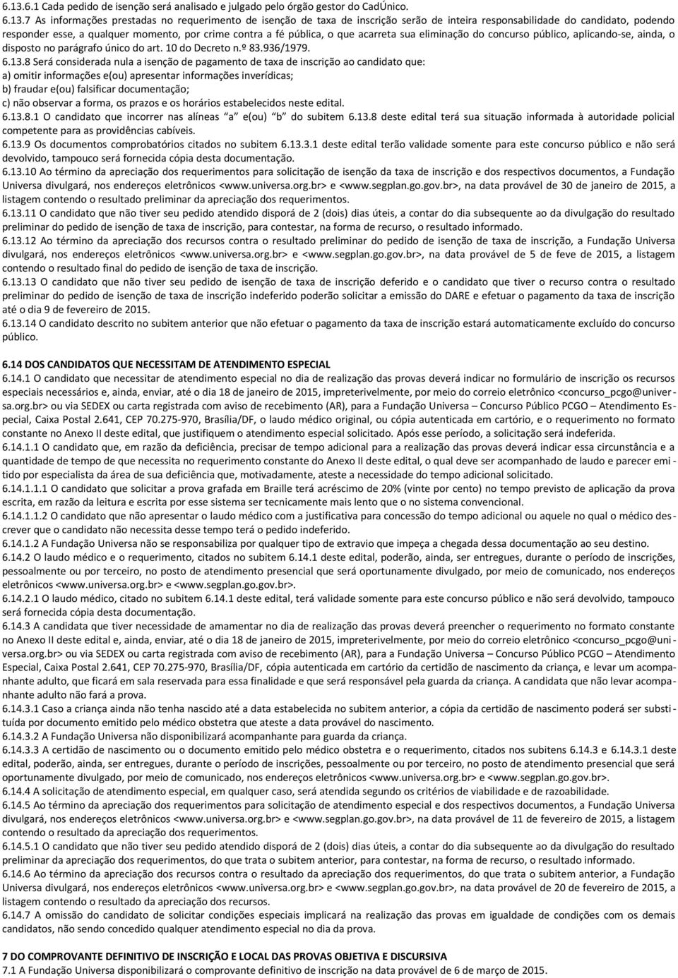 parágrafo único do art. 10 do Decreto n.º 83.936/1979. 6.13.