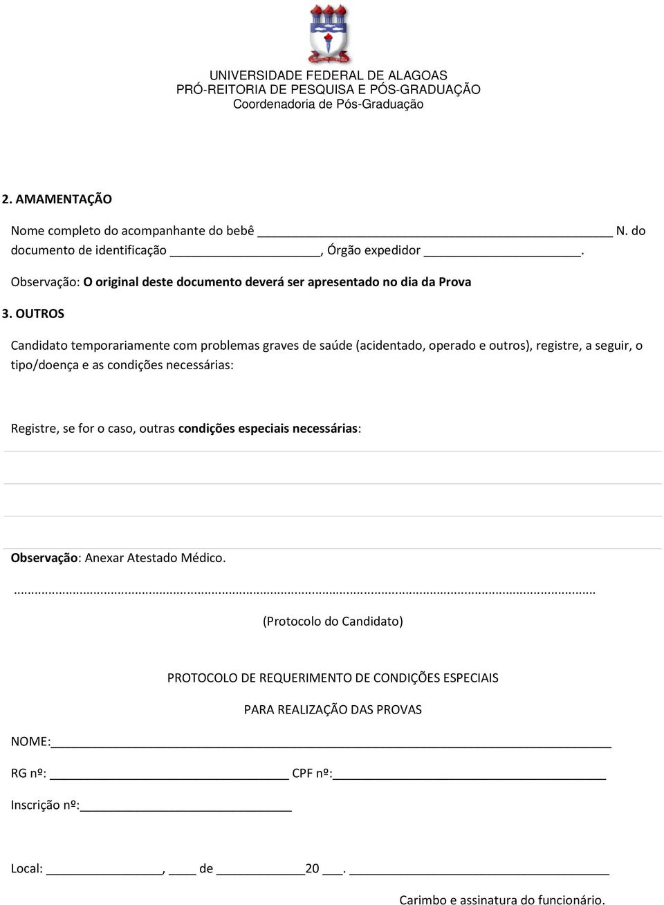 OUTROS Candidato temporariamente com problemas graves de saúde (acidentado, operado e outros), registre, a seguir, o tipo/doença e as