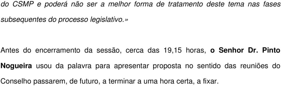 » Antes do encerramento da sessão, cerca das 19,15 horas, o Senhor Dr.