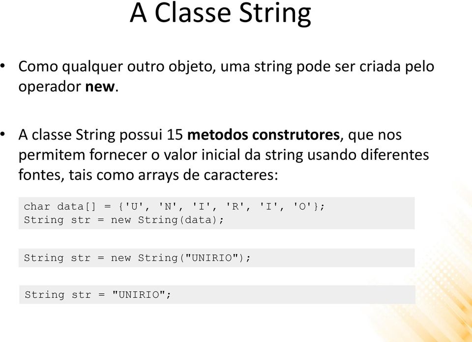 string usando diferentes fontes, tais como arrays de caracteres: char data[] = {'U', 'N', 'I',