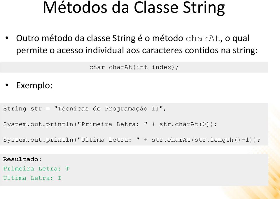 = "Técnicas de Programação II"; System.out.println("Primeira Letra: " + str.charat(0)); System.