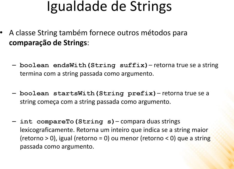 boolean startswith(string prefix) retorna true se a string começa com a string passada como argumento.