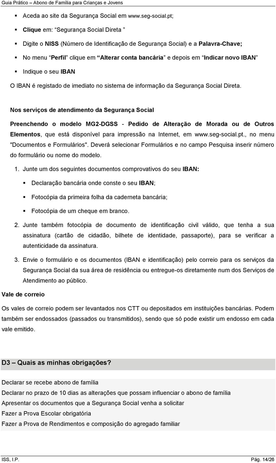 Indique o seu IBAN O IBAN é registado de imediato no sistema de informação da Segurança Social Direta.