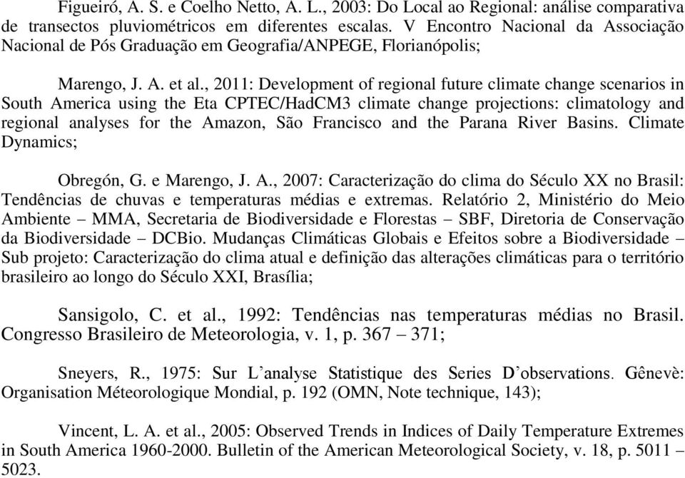 , 2011: Development of regional future climate change scenarios in South America using the Eta CPTEC/HadCM3 climate change projections: climatology and regional analyses for the Amazon, São Francisco
