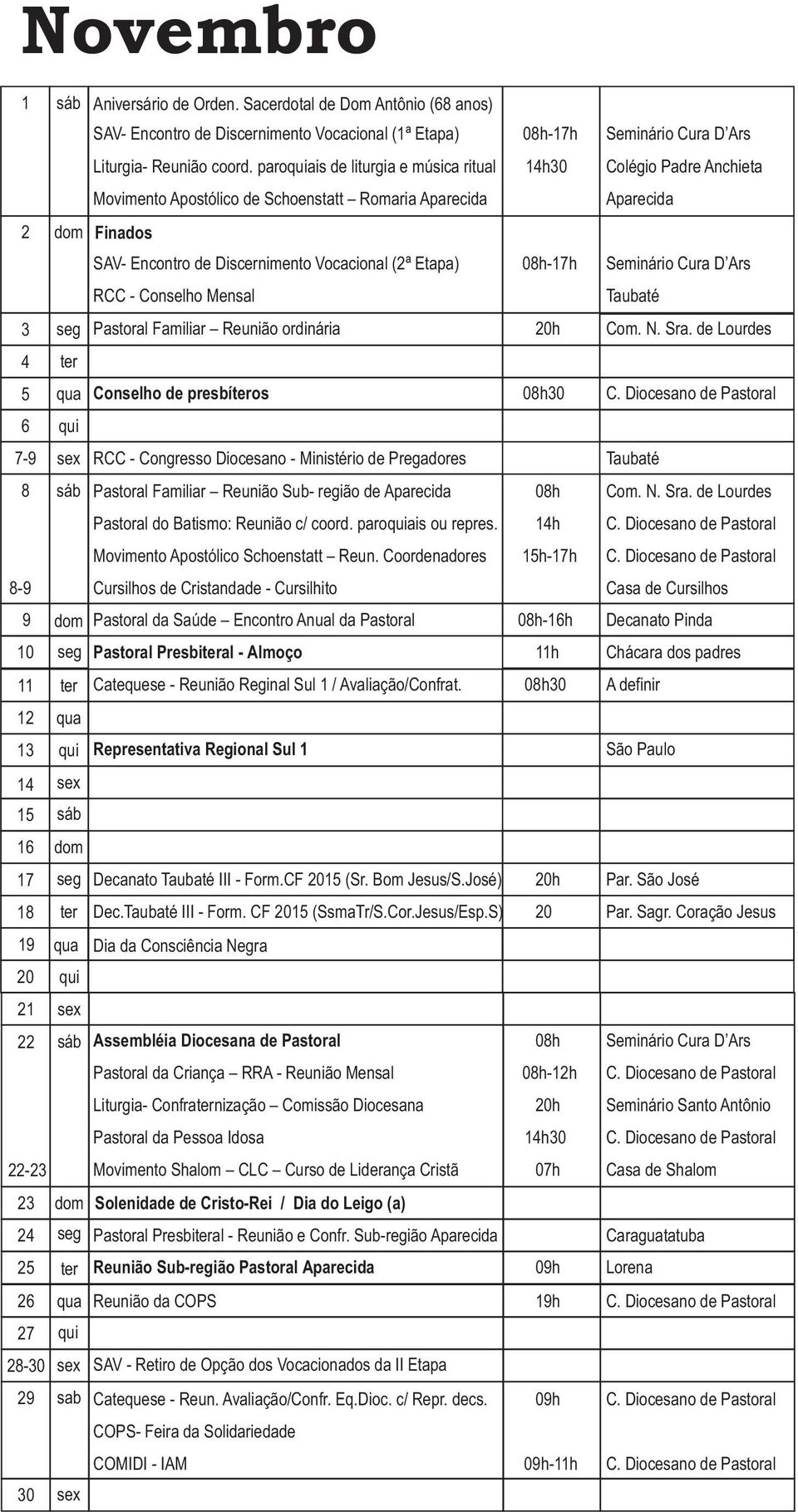 Seminário Cura D Ars 3 Pastoral Familiar Reunião ordinária 0h Com. N. Sra. de Lourdes 4 5 Conselho de presbíos 08h30 C.