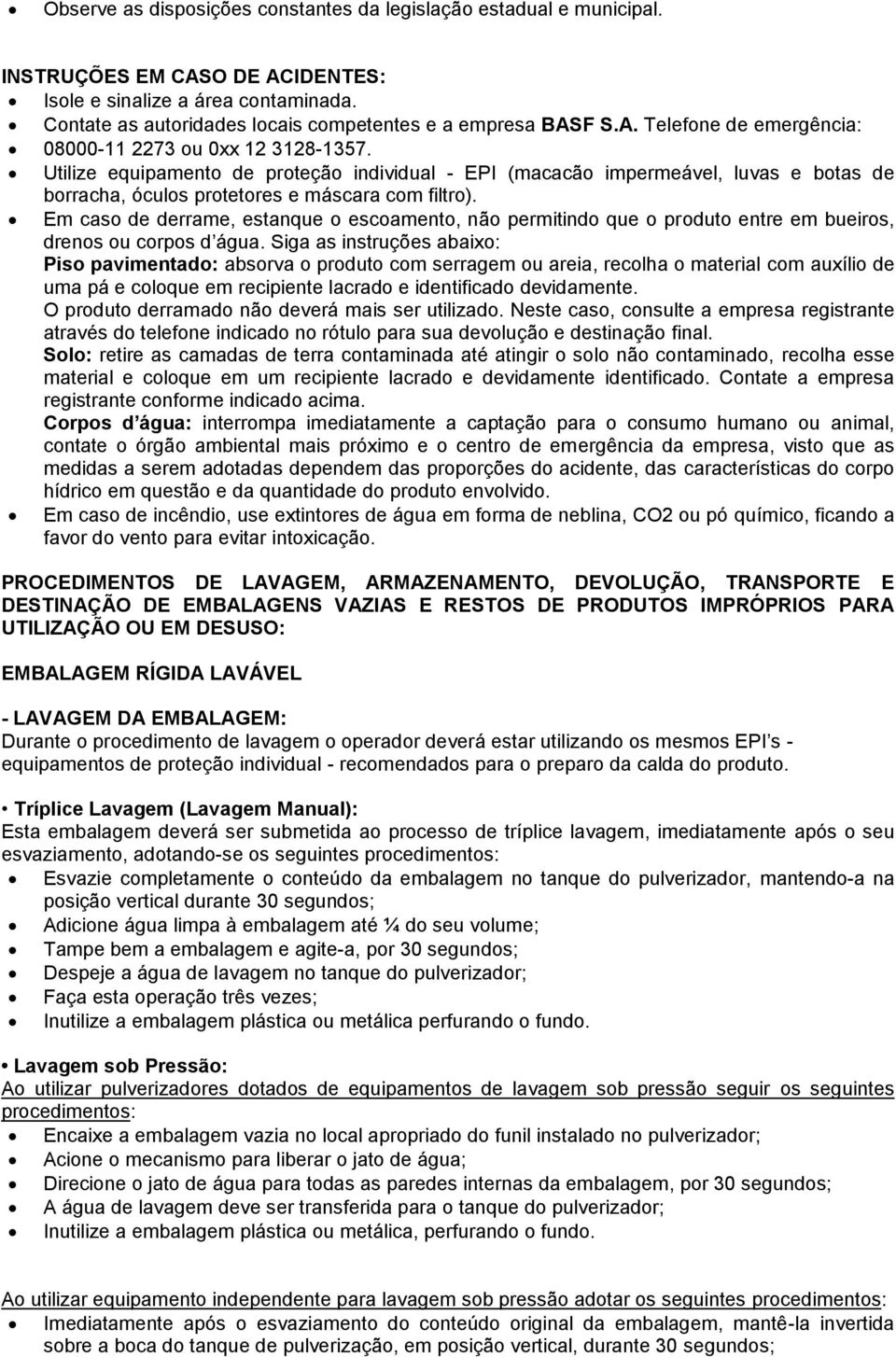 Utilize equipamento de proteção individual - EPI (macacão impermeável, luvas e botas de borracha, óculos protetores e máscara com filtro).