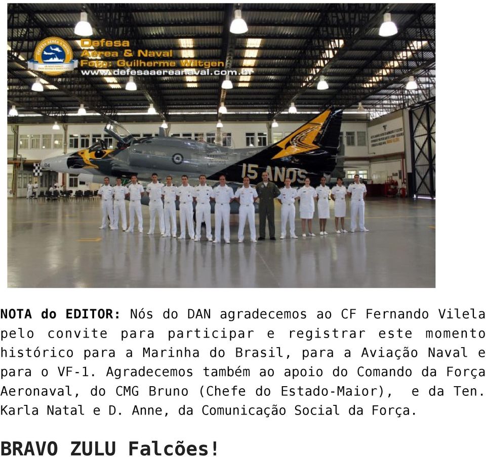 VF-1. Agradecemos também ao apoio do Comando da Força Aeronaval, do CMG Bruno (Chefe do