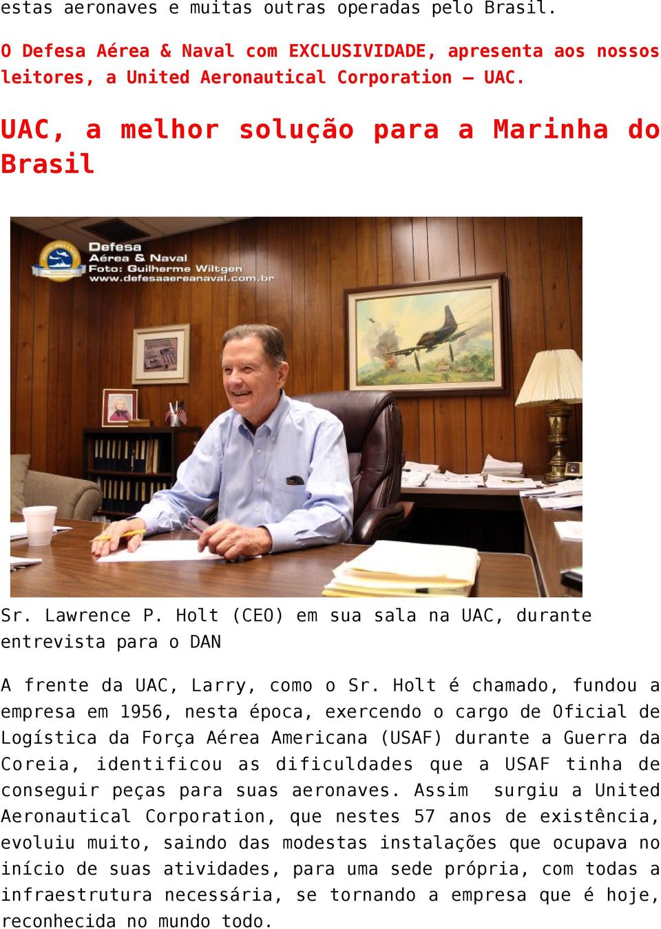 Holt é chamado, fundou a empresa em 1956, nesta época, exercendo o cargo de Oficial de Logística da Força Aérea Americana (USAF) durante a Guerra da Coreia, identificou as dificuldades que a USAF