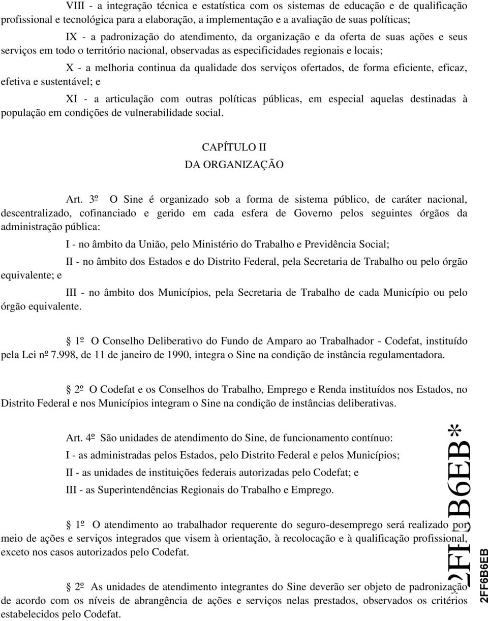 qualidade dos serviços ofertados, de forma eficiente, eficaz, efetiva e sustentável; e XI - a articulação com outras políticas públicas, em especial aquelas destinadas à população em condições de