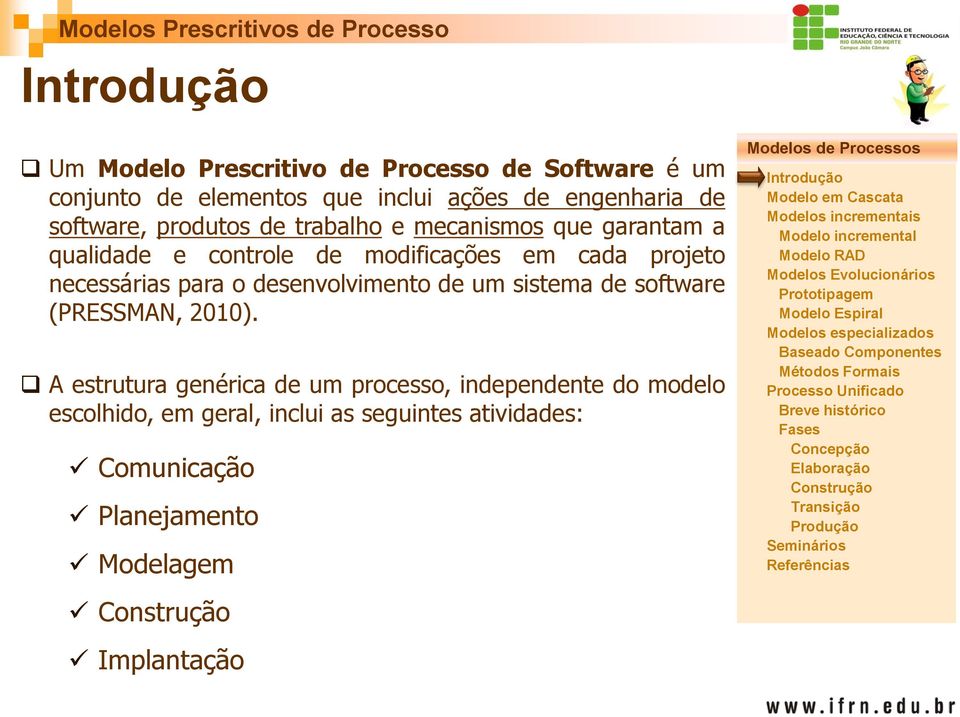necessárias para o desenvolvimento de um sistema de software (PRESSMAN, 2010).