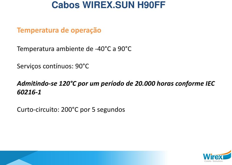 ambiente de -40 C a 90 C Serviços contínuos: 90 C