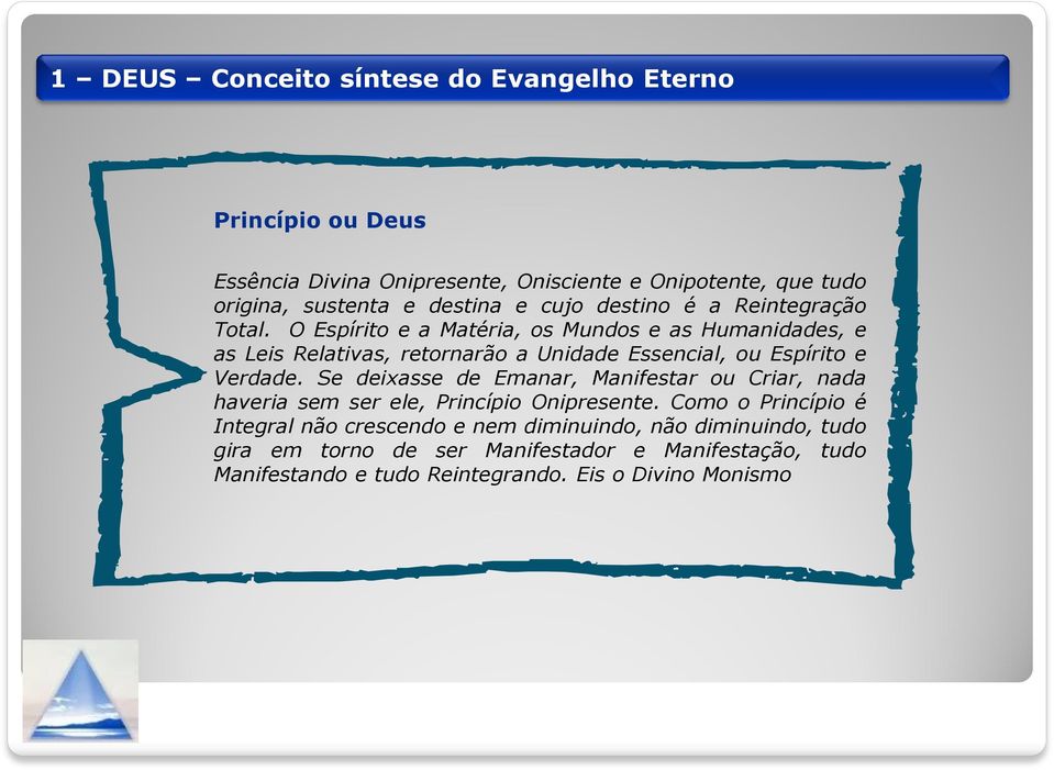 O Espírito e a Matéria, os Mundos e as Humanidades, e as Leis Relativas, retornarão a Unidade Essencial, ou Espírito e Verdade.