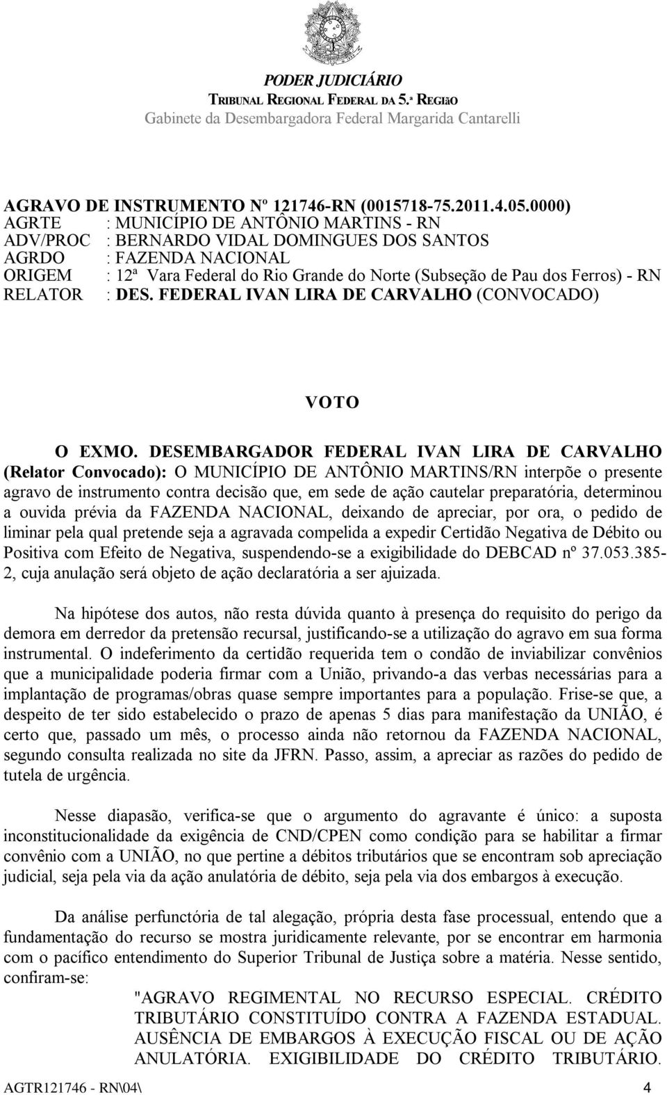 RN RELATOR : DES. FEDERAL IVAN LIRA DE CARVALHO (CONVOCADO) VOTO O EXMO.