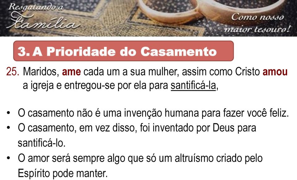 ela para santificá-la, O casamento não é uma invenção humana para fazer você feliz.