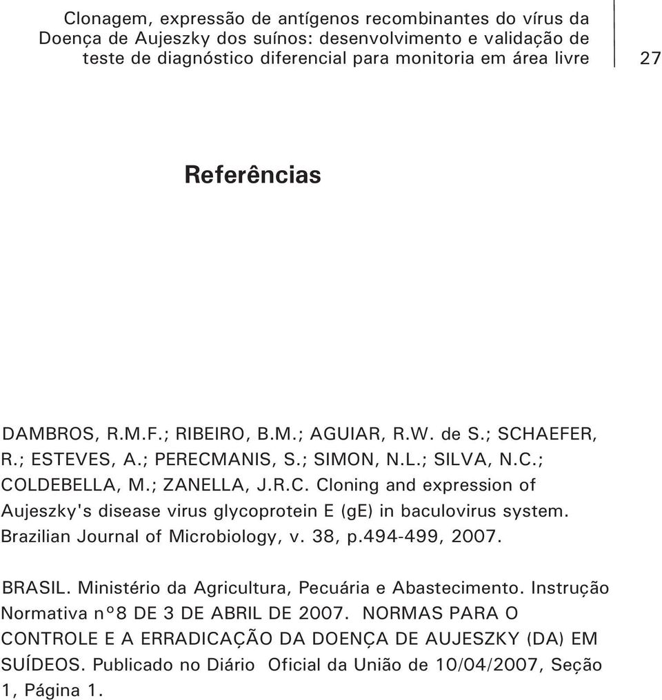 Brazilian Journal of Microbiology, v. 38, p.494-499, 2007. BRASIL. Ministério da Agricultura, Pecuária e Abastecimento.