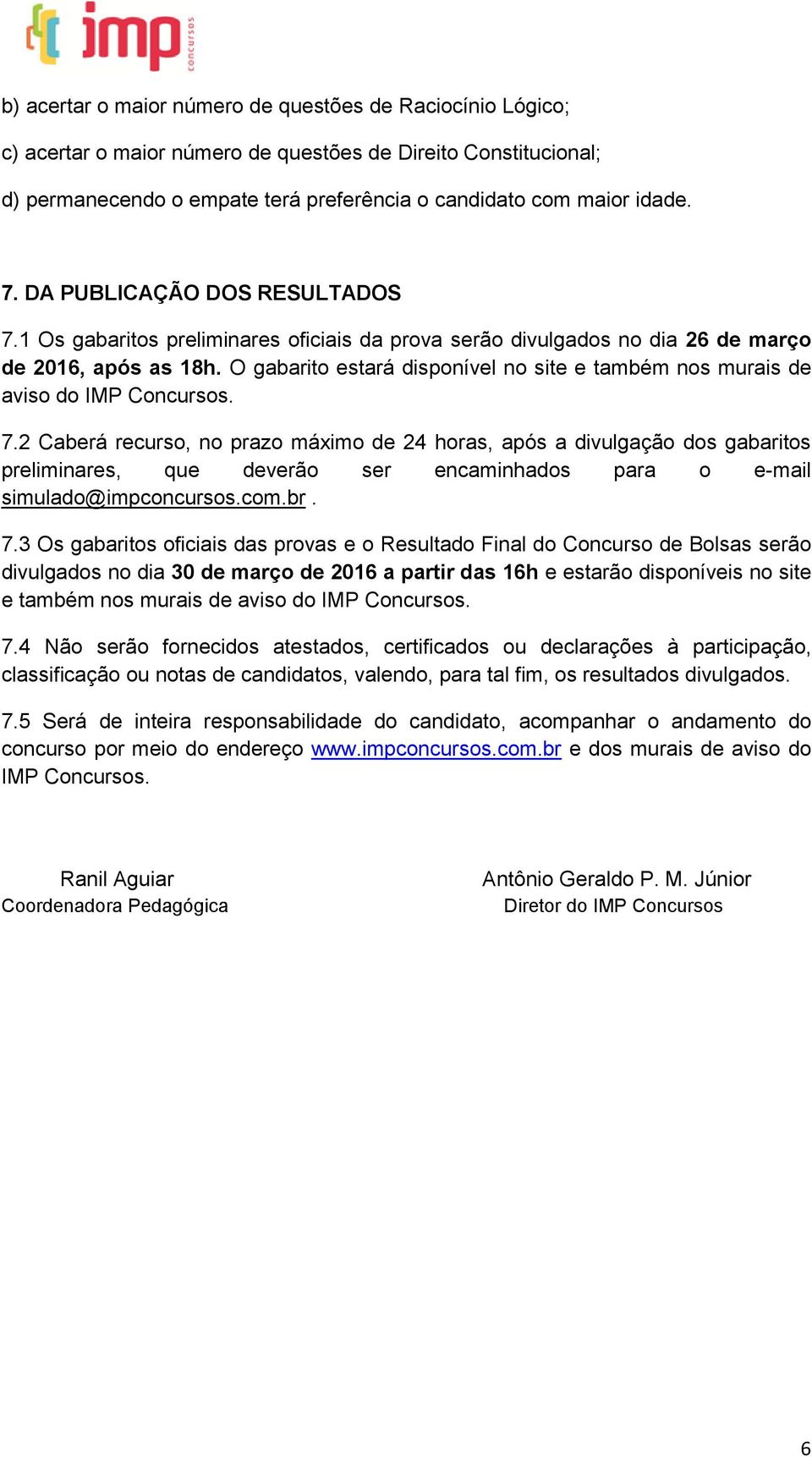 O gabarito estará disponível no site e também nos murais de aviso do IMP Concursos. 7.