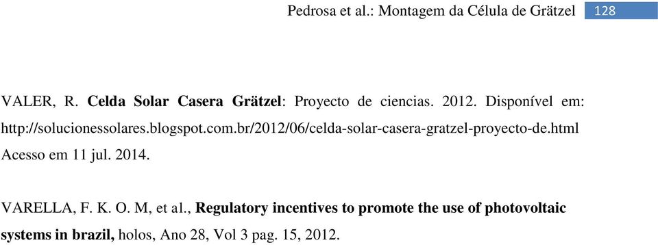 br/2012/06/celda-solar-casera-gratzel-proyecto-de.html Acesso em 11 jul. 2014.