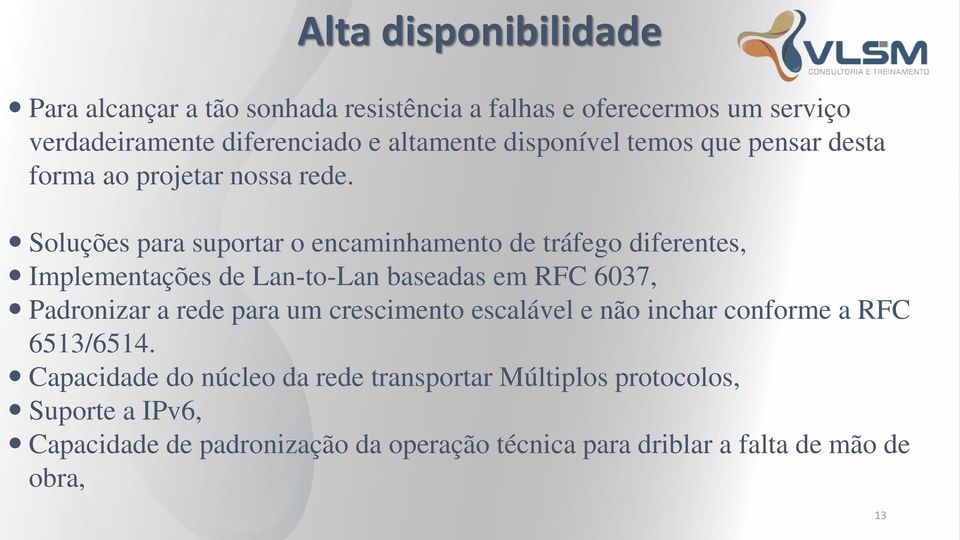 Soluções para suportar o encaminhamento de tráfego diferentes, Implementações de Lan-to-Lan baseadas em RFC 6037, Padronizar a rede para um