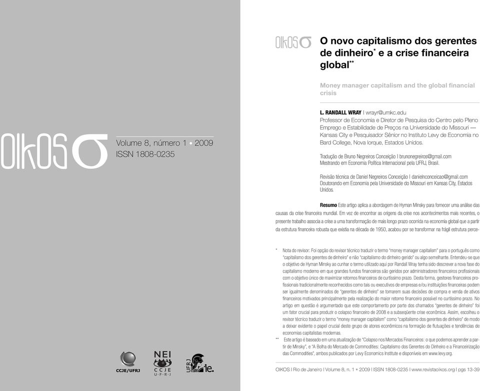 Bard College, Nova Iorque, Estados Unidos. Tradução de Bruno Negreiros Conceição brunonegreiros@gmail.com Mestrando em Economia Política Internacional pela UFRJ, Brasil.