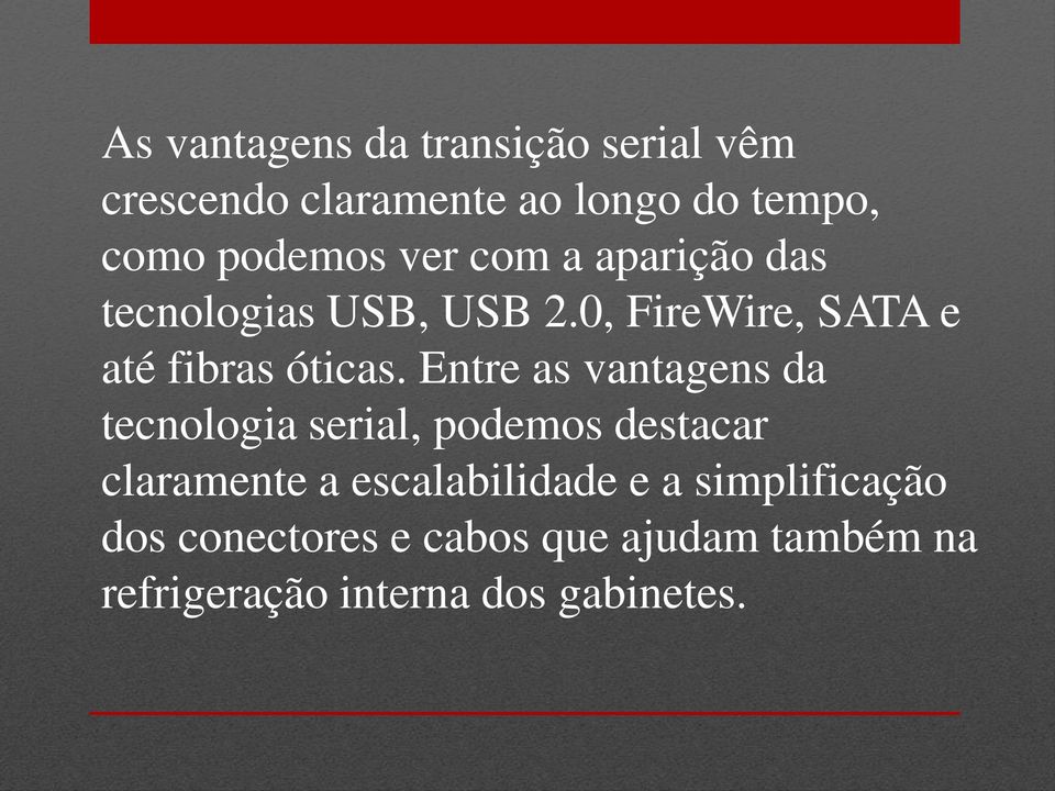 Entre as vantagens da tecnologia serial, podemos destacar claramente a escalabilidade e a