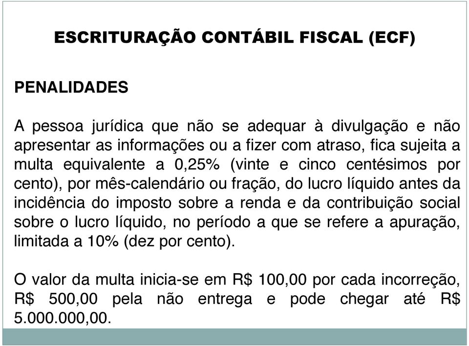 antes da incidência do imposto sobre a renda e da contribuição social sobre o lucro líquido, no período a que se refere a apuração, limitada