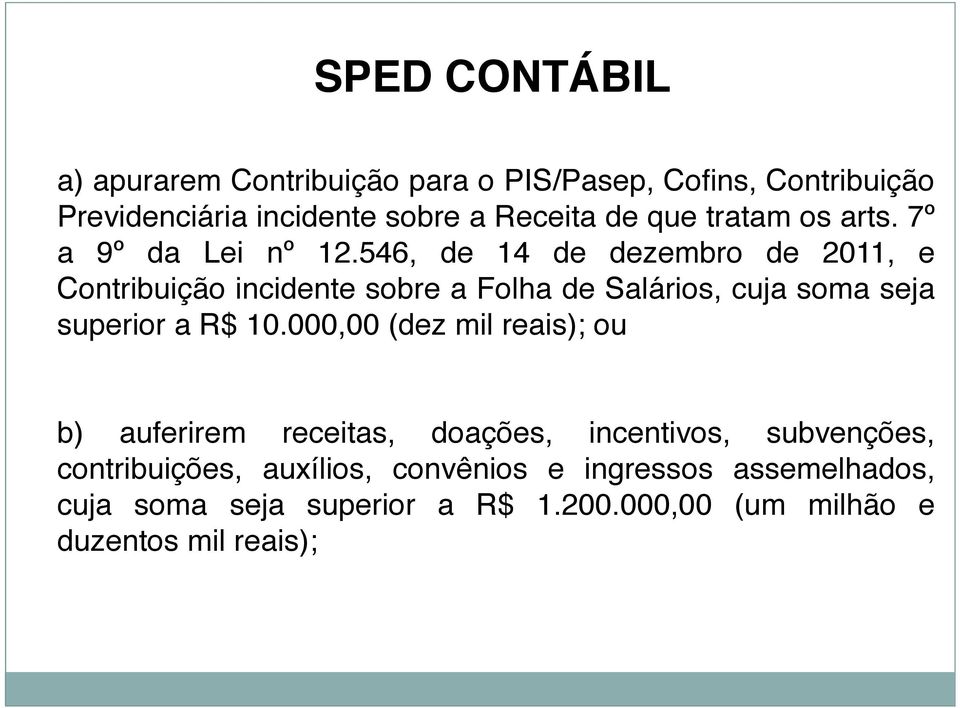 546, de 14 de dezembro de 2011, e Contribuição incidente sobre a Folha de Salários, cuja soma seja superior a R$ 10.