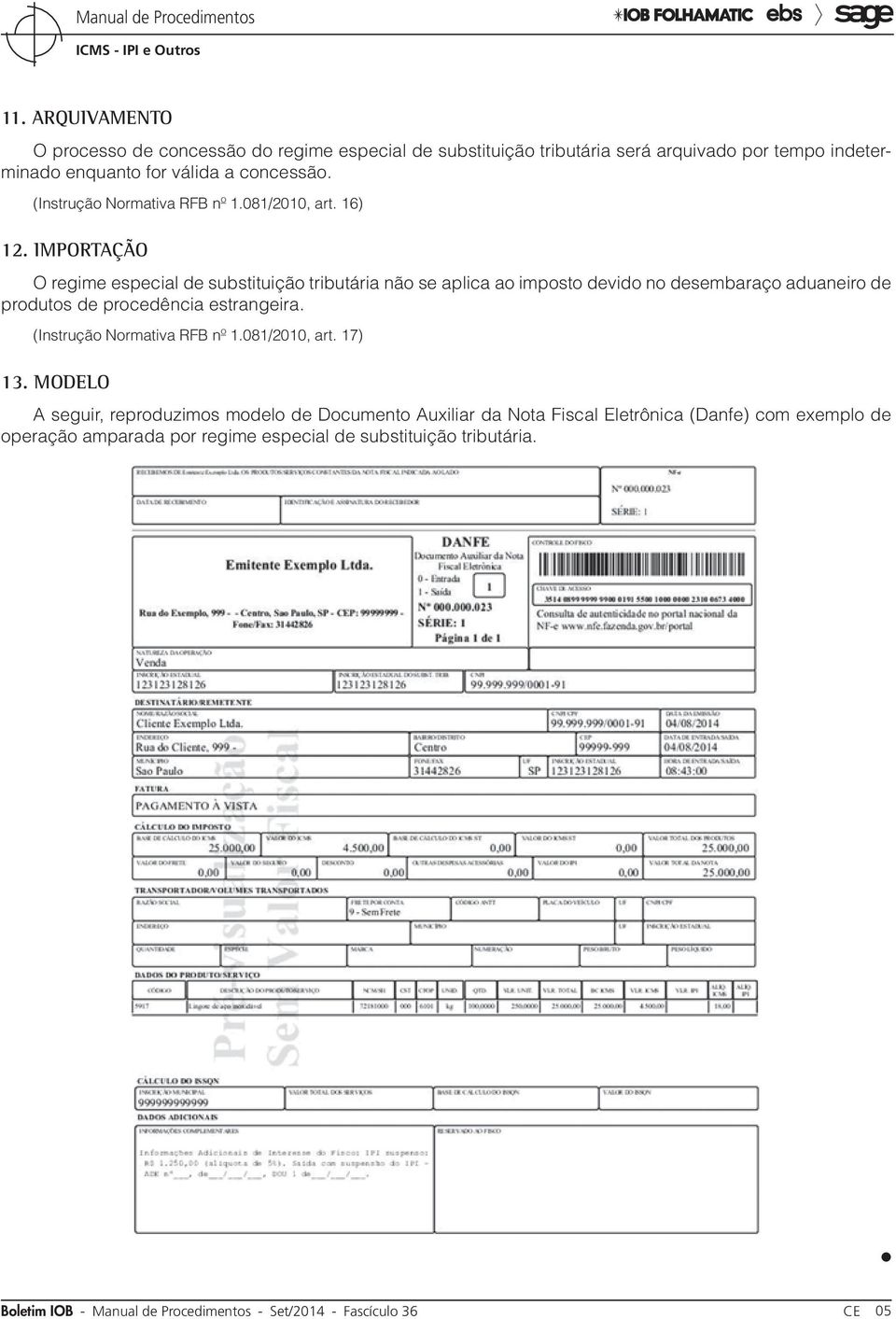 Importação O regime especial de substituição tributária não se aplica ao imposto devido no desembaraço aduaneiro de produtos de procedência estrangeira.