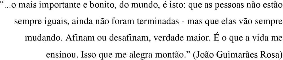 elas vão sempre mudando. Afinam ou desafinam, verdade maior.