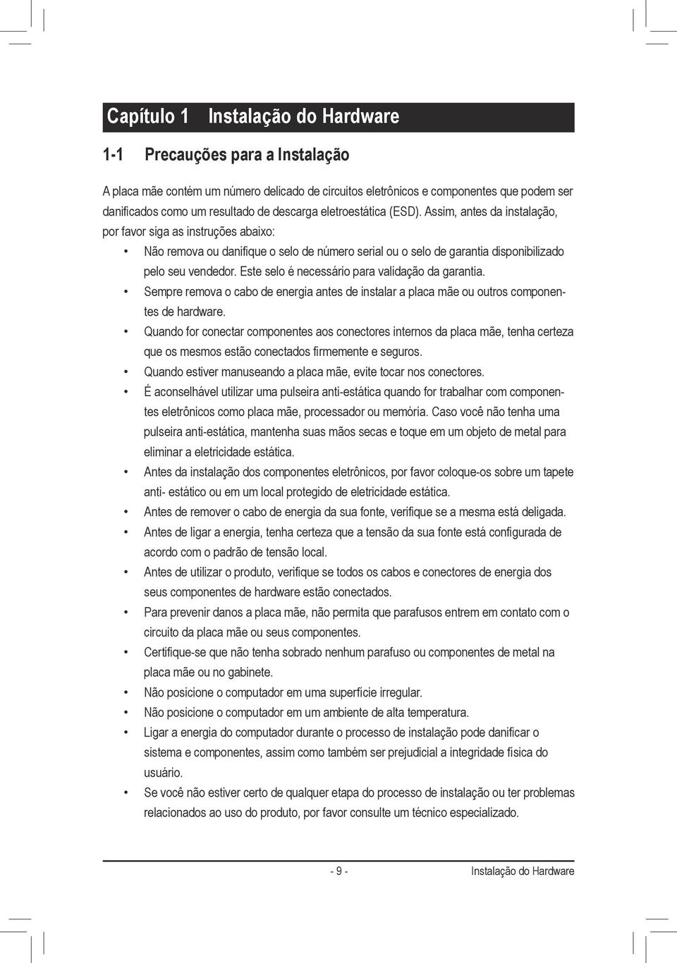 Este selo é necessário para validação da garantia. Sempre remova o cabo de energia antes de instalar a placa mãe ou outros componentes de hardware.