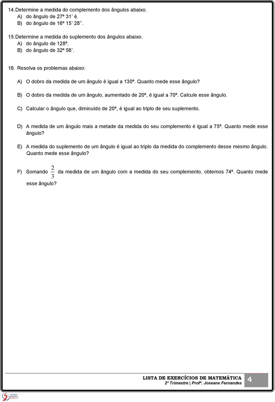 B) O dobo da medida de um ângulo, aumenado de 20º, é igual a 70º Calcule ee ângulo C) Calcula o ângulo que, diminuído de 20º, é igual ao iplo de eu uplemeno D) A medida de um ângulo mai a meade da