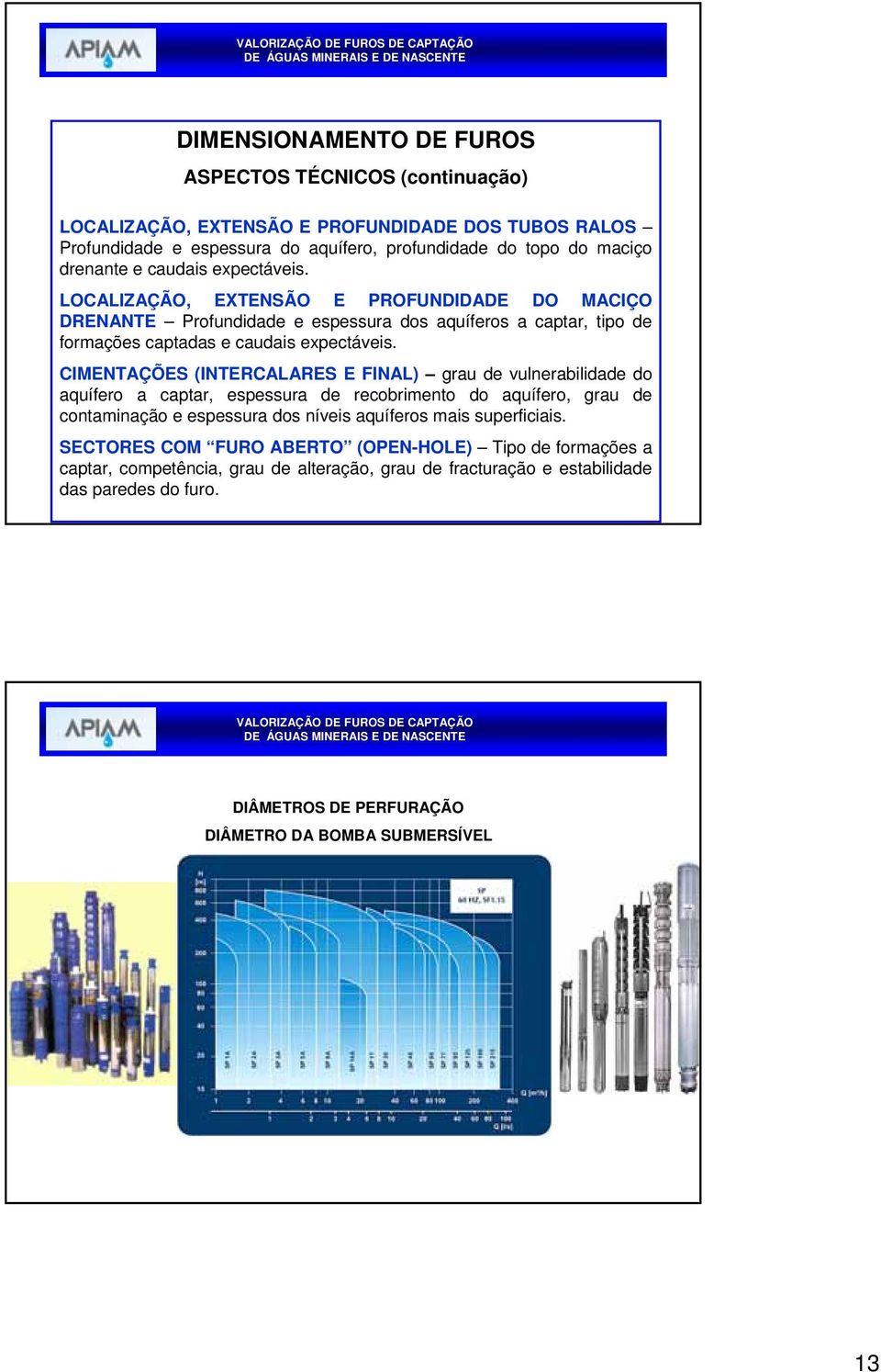 CIMENTAÇÕES (INTERCALARES E FINAL) grau de vulnerabilidade do aquífero a captar, espessura de recobrimento do aquífero, grau de contaminação e espessura dos níveis aquíferos mais superficiais.