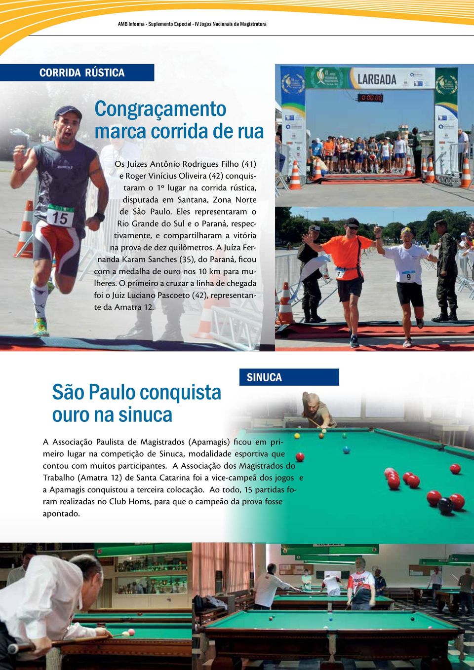 Eles representaram o Rio Grande do Sul e o Paraná, respectivamente, e compartilharam a vitória na prova de dez quilômetros.