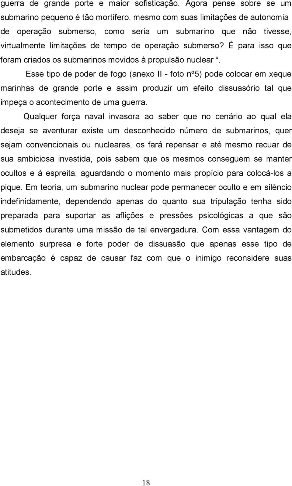 operação submerso? É para isso que foram criados os submarinos movidos à propulsão nuclear.