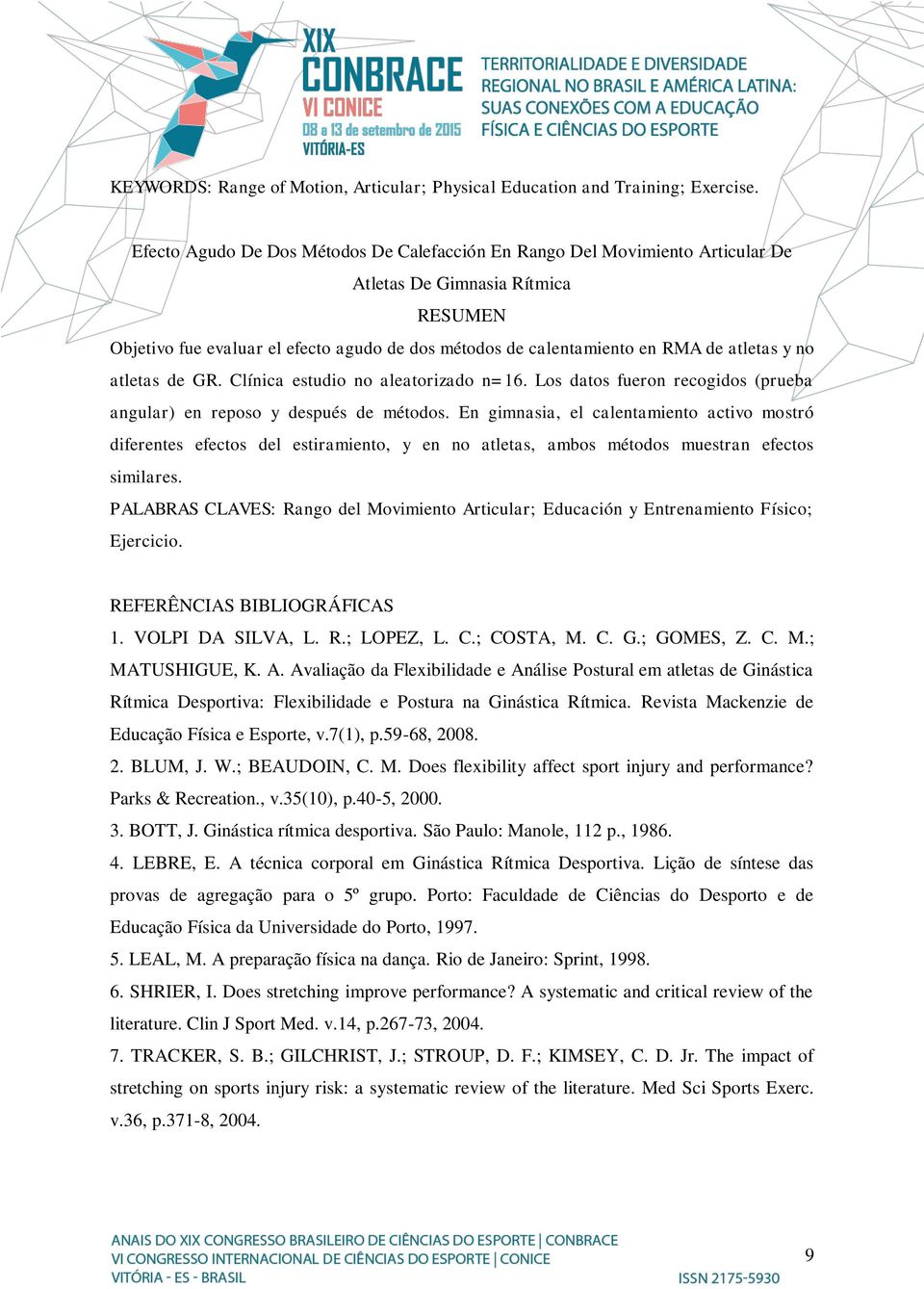 atletas y no atletas de GR. Clínica estudio no aleatorizado n=16. Los datos fueron recogidos (prueba angular) en reposo y después de métodos.