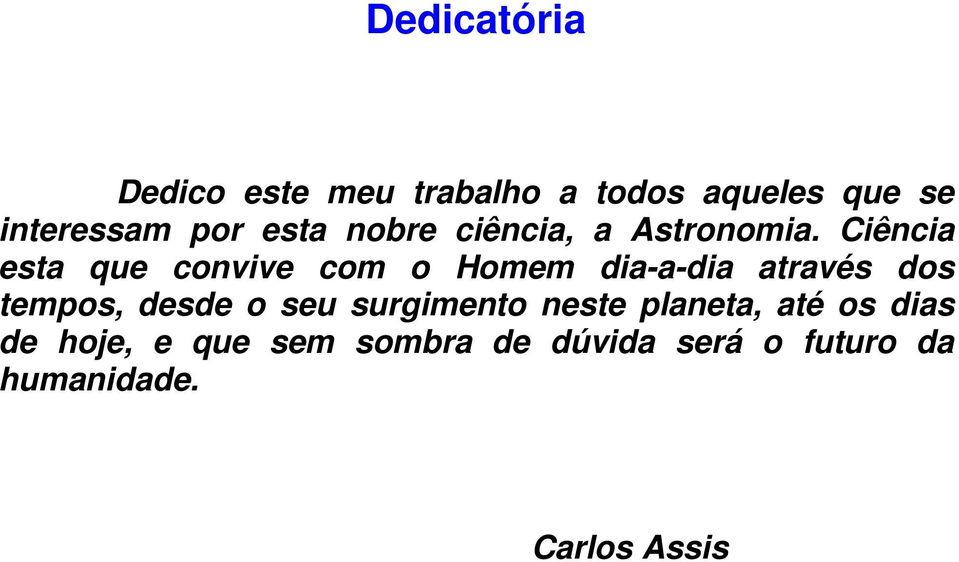 Ciência esta que convive com o Homem dia-a-dia através dos tempos, desde o