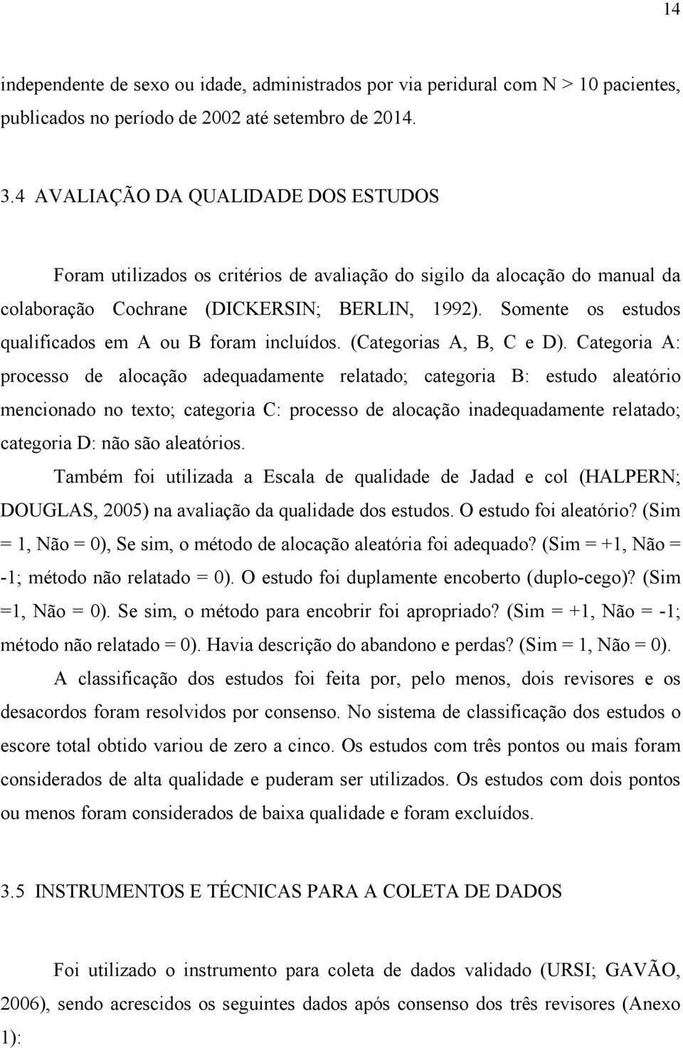 Somente os estudos qualificados em A ou B foram incluídos. (Categorias A, B, C e D).