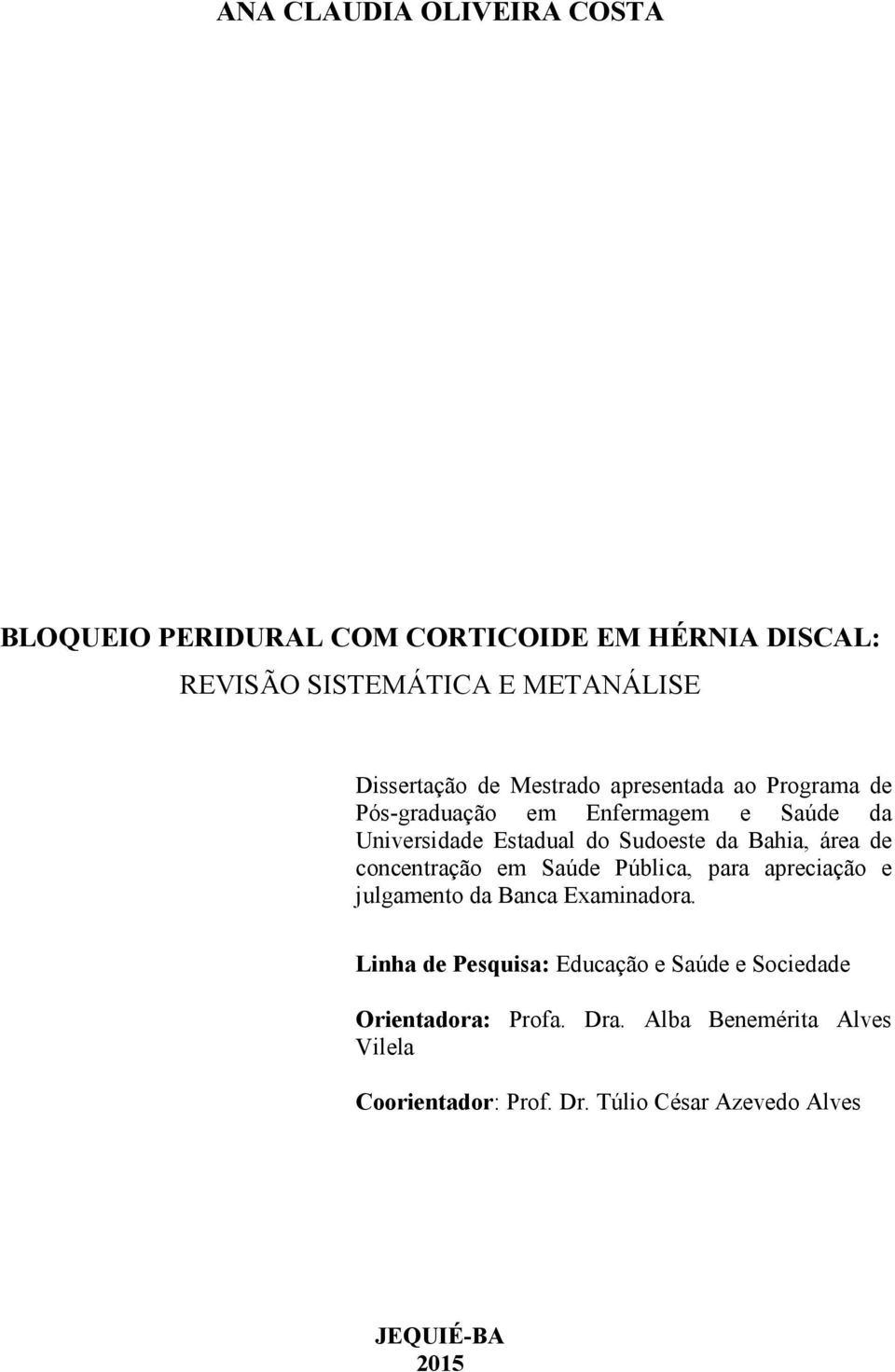 área de concentração em Saúde Pública, para apreciação e julgamento da Banca Examinadora.